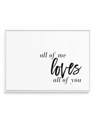 All Of Me Loves All Of You | LS | Framed Canvas Art Print