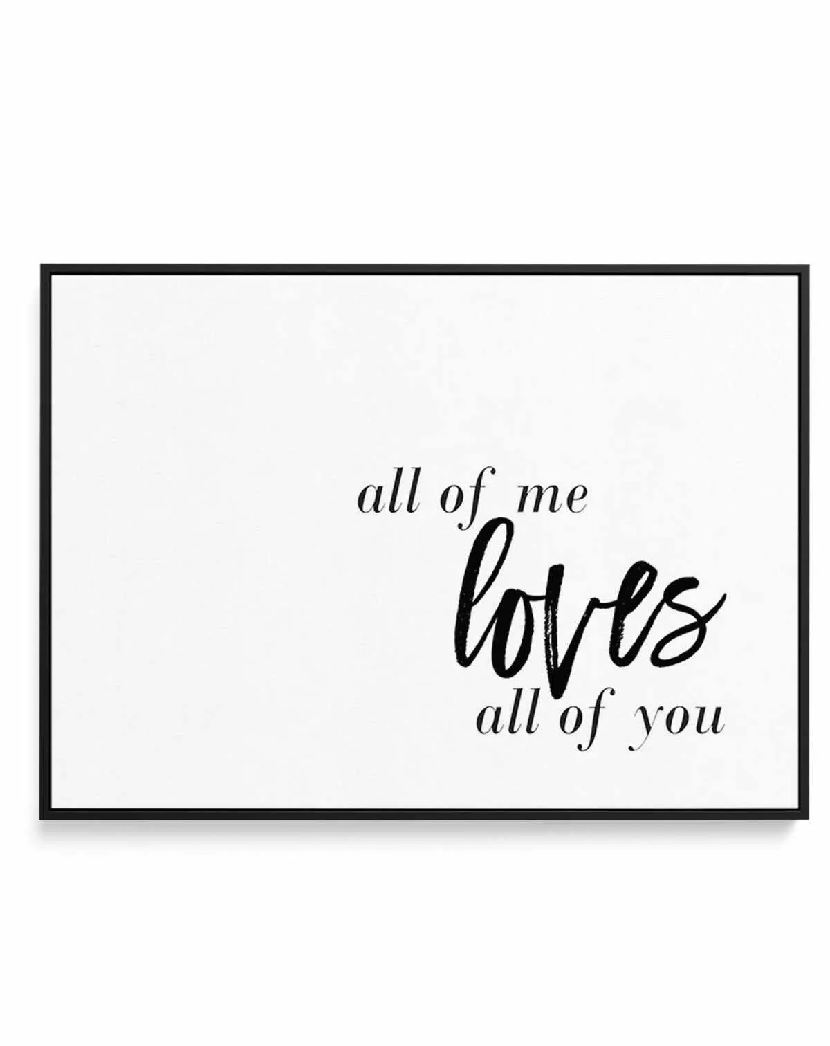 All Of Me Loves All Of You | LS | Framed Canvas Art Print