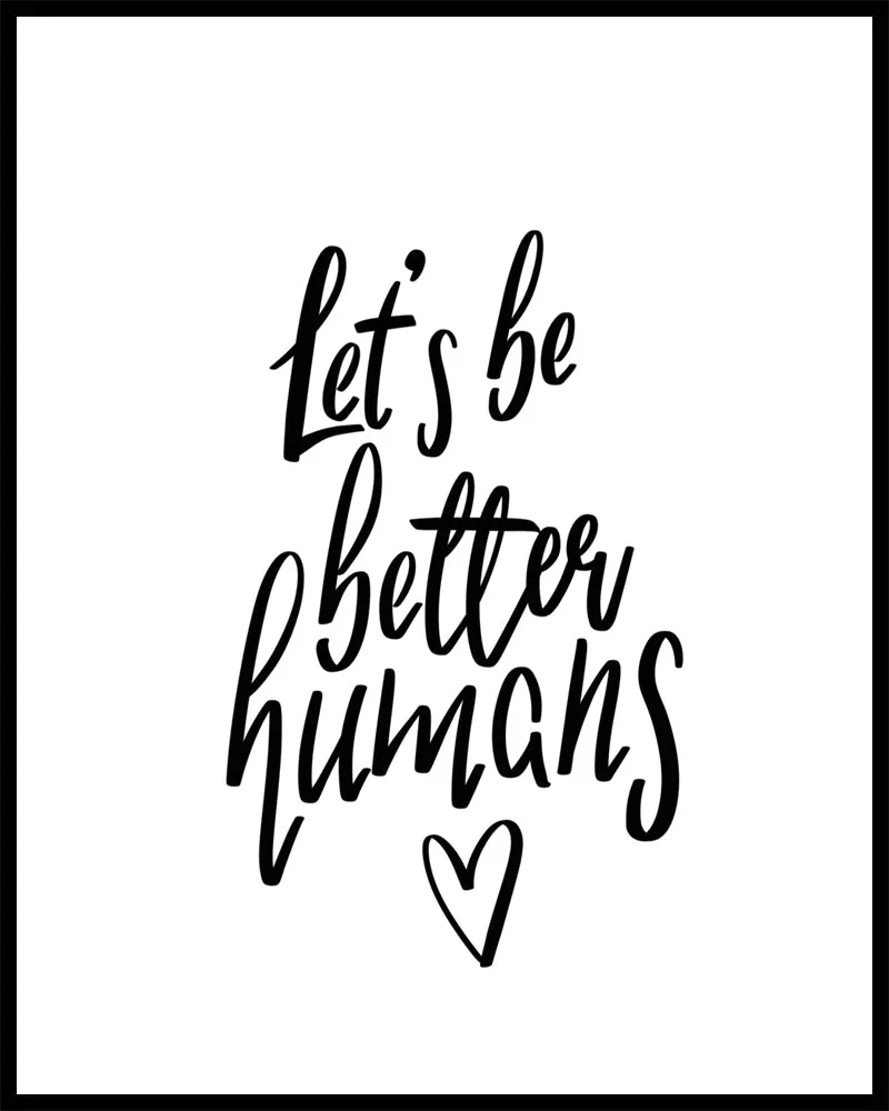 Let's Be Better Humans Quote