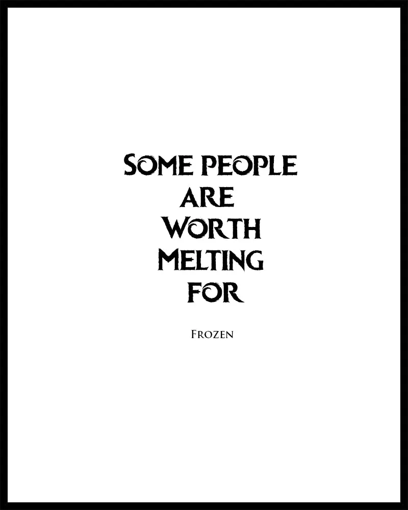 "Some People Are Worth Melting For" Printed Love Quote